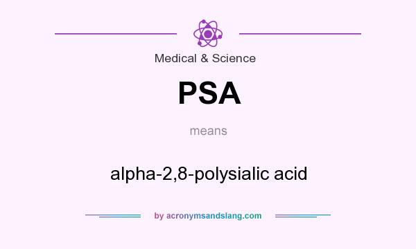 What does PSA mean? It stands for alpha-2,8-polysialic acid