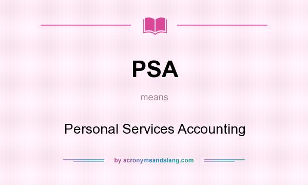 What does PSA mean? It stands for Personal Services Accounting