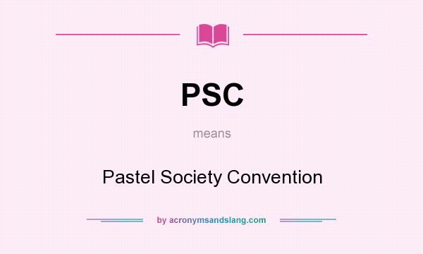 What does PSC mean? It stands for Pastel Society Convention