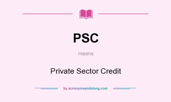 What does PSC mean? It stands for Private Sector Credit