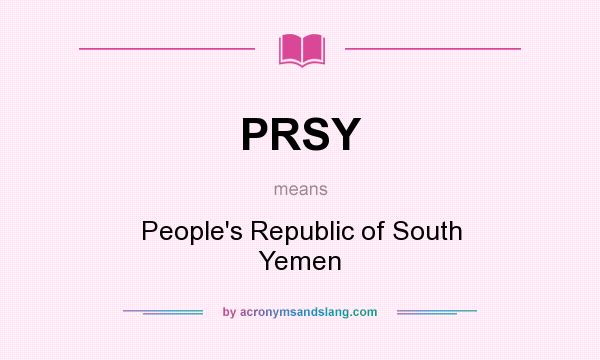 What does PRSY mean? It stands for People`s Republic of South Yemen