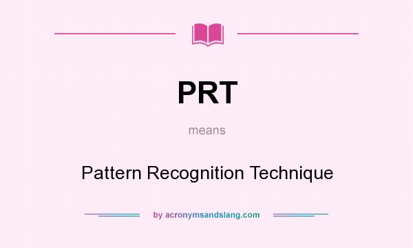 What does PRT mean? It stands for Pattern Recognition Technique