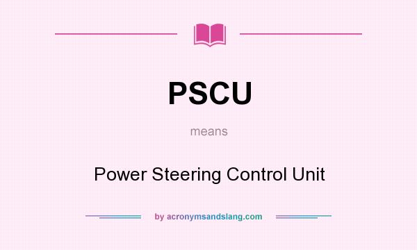 What does PSCU mean? It stands for Power Steering Control Unit