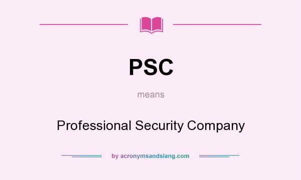 What does PSC mean? It stands for Professional Security Company