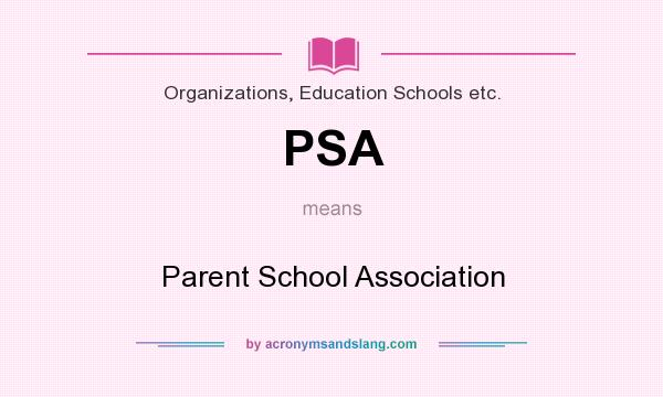 What does PSA mean? It stands for Parent School Association
