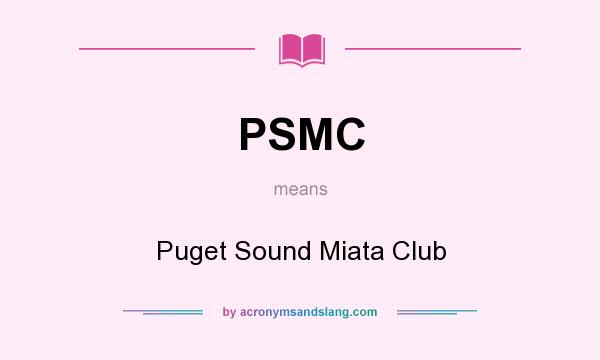 What does PSMC mean? It stands for Puget Sound Miata Club
