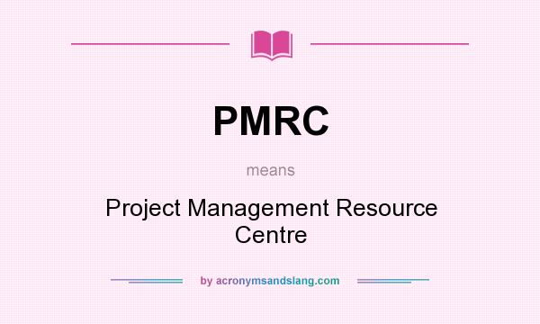 What does PMRC mean? It stands for Project Management Resource Centre