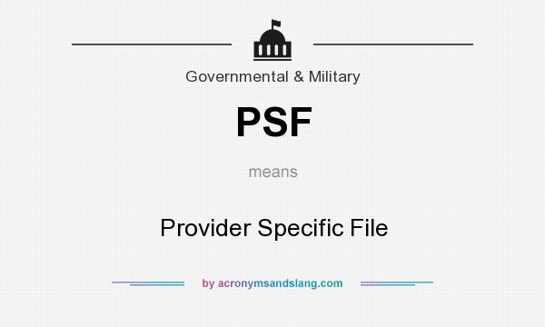 What does PSF mean? It stands for Provider Specific File