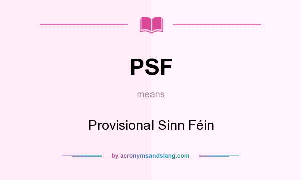 What does PSF mean? It stands for Provisional Sinn Féin