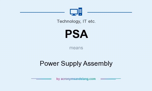 What does PSA mean? It stands for Power Supply Assembly