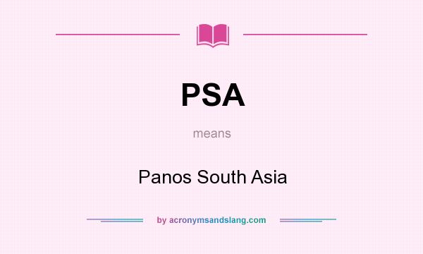 What does PSA mean? It stands for Panos South Asia