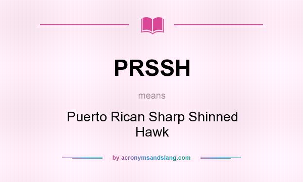 What does PRSSH mean? It stands for Puerto Rican Sharp Shinned Hawk