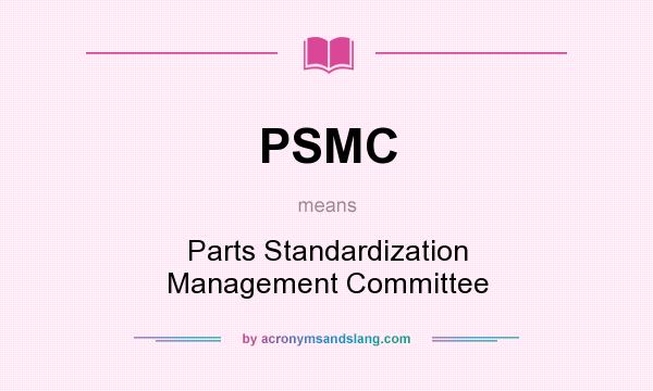 What does PSMC mean? It stands for Parts Standardization Management Committee