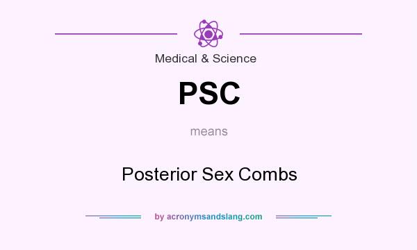 What does PSC mean? It stands for Posterior Sex Combs