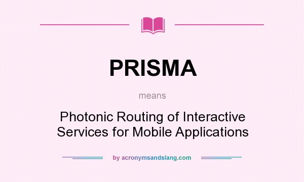 What does PRISMA mean? It stands for Photonic Routing of Interactive Services for Mobile Applications