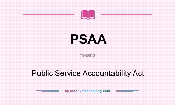 What does PSAA mean? It stands for Public Service Accountability Act