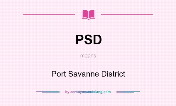 What does PSD mean? It stands for Port Savanne District