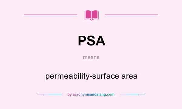 What does PSA mean? It stands for permeability-surface area
