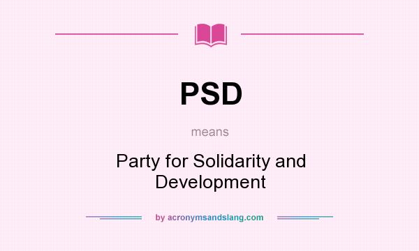 What does PSD mean? It stands for Party for Solidarity and Development