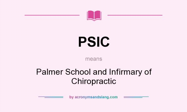 What does PSIC mean? It stands for Palmer School and Infirmary of Chiropractic