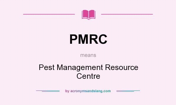 What does PMRC mean? It stands for Pest Management Resource Centre