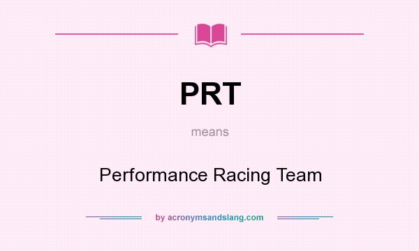 What does PRT mean? It stands for Performance Racing Team