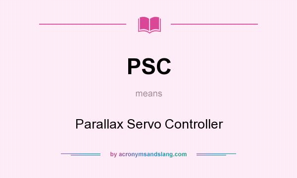 What does PSC mean? It stands for Parallax Servo Controller