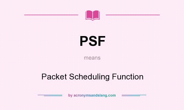 What does PSF mean? It stands for Packet Scheduling Function