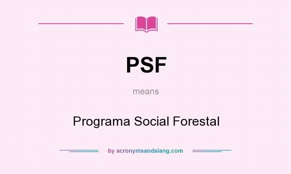 What does PSF mean? It stands for Programa Social Forestal