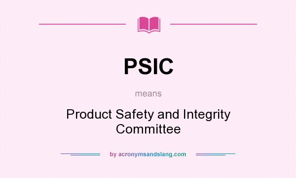 What does PSIC mean? It stands for Product Safety and Integrity Committee