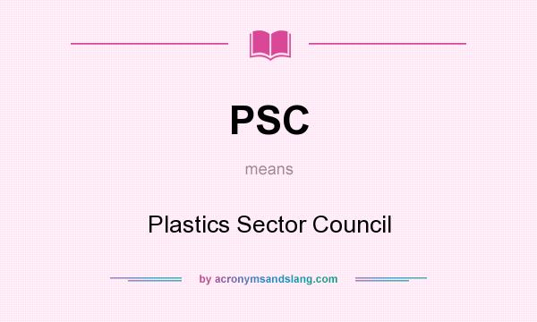 What does PSC mean? It stands for Plastics Sector Council