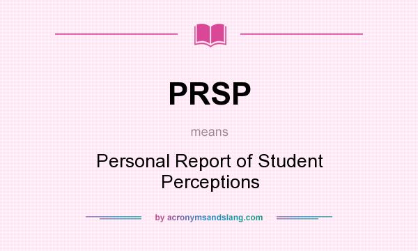 What does PRSP mean? It stands for Personal Report of Student Perceptions