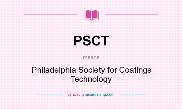 What does PSCT mean? It stands for Philadelphia Society for Coatings Technology