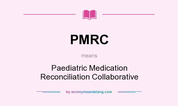 What does PMRC mean? It stands for Paediatric Medication Reconciliation Collaborative