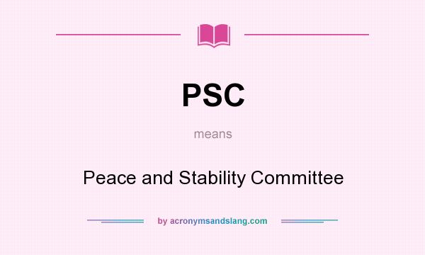 What does PSC mean? It stands for Peace and Stability Committee