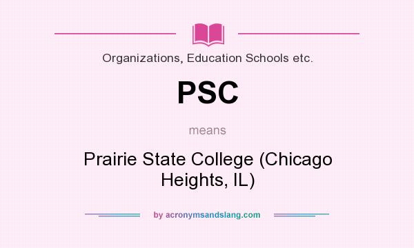 What does PSC mean? It stands for Prairie State College (Chicago Heights, IL)