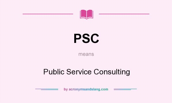 What does PSC mean? It stands for Public Service Consulting
