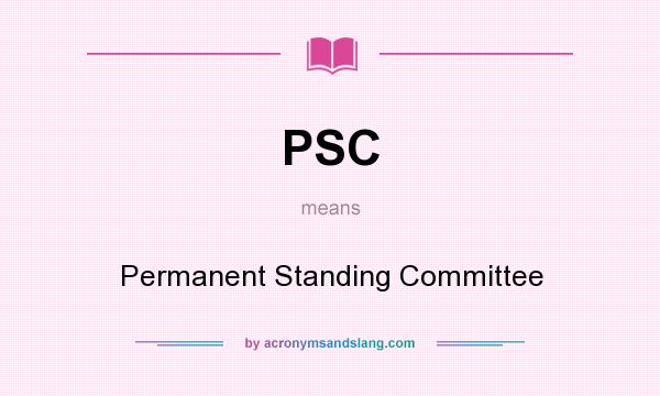 What does PSC mean? It stands for Permanent Standing Committee