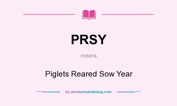 What does PRSY mean? It stands for Piglets Reared Sow Year