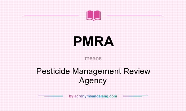 What does PMRA mean? It stands for Pesticide Management Review Agency