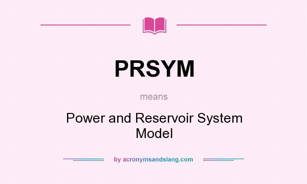 What does PRSYM mean? It stands for Power and Reservoir System Model
