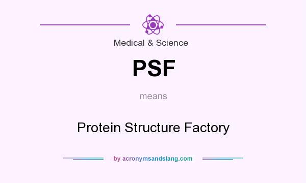 What does PSF mean? It stands for Protein Structure Factory