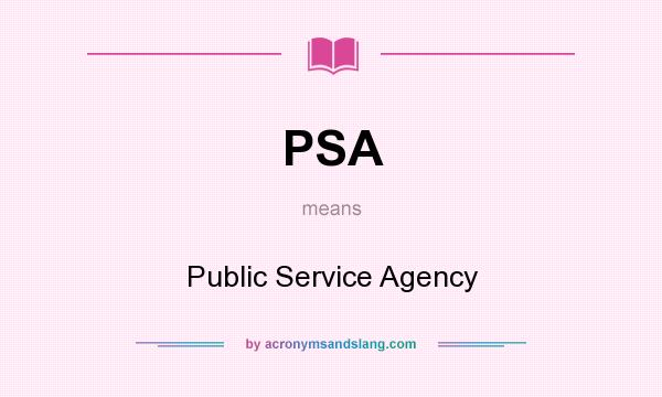 What does PSA mean? It stands for Public Service Agency