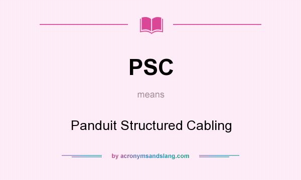 What does PSC mean? It stands for Panduit Structured Cabling