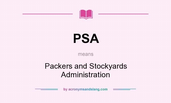 What does PSA mean? It stands for Packers and Stockyards Administration