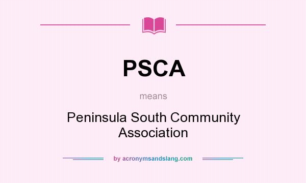What does PSCA mean? It stands for Peninsula South Community Association