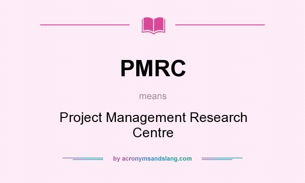What does PMRC mean? It stands for Project Management Research Centre