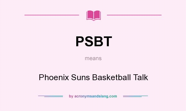 What does PSBT mean? It stands for Phoenix Suns Basketball Talk
