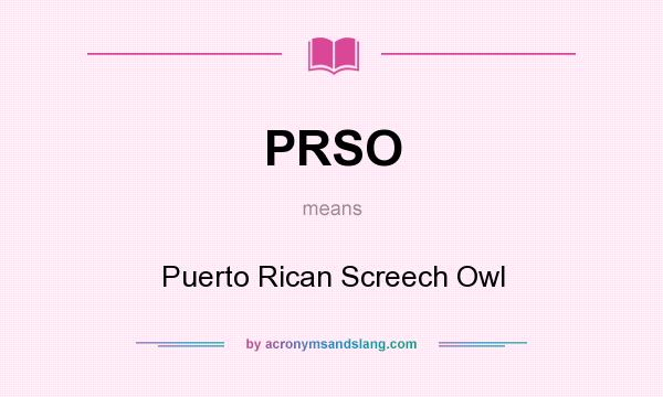 What does PRSO mean? It stands for Puerto Rican Screech Owl