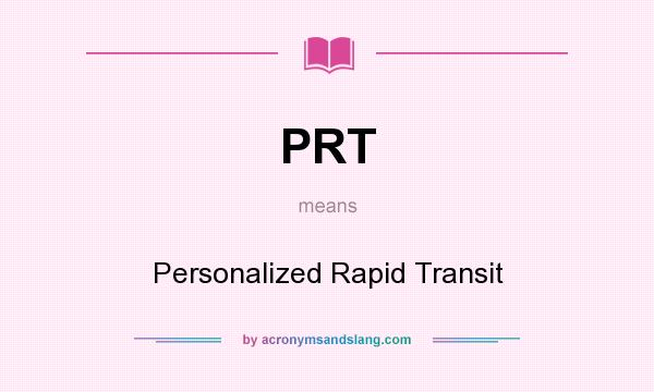 What does PRT mean? It stands for Personalized Rapid Transit
